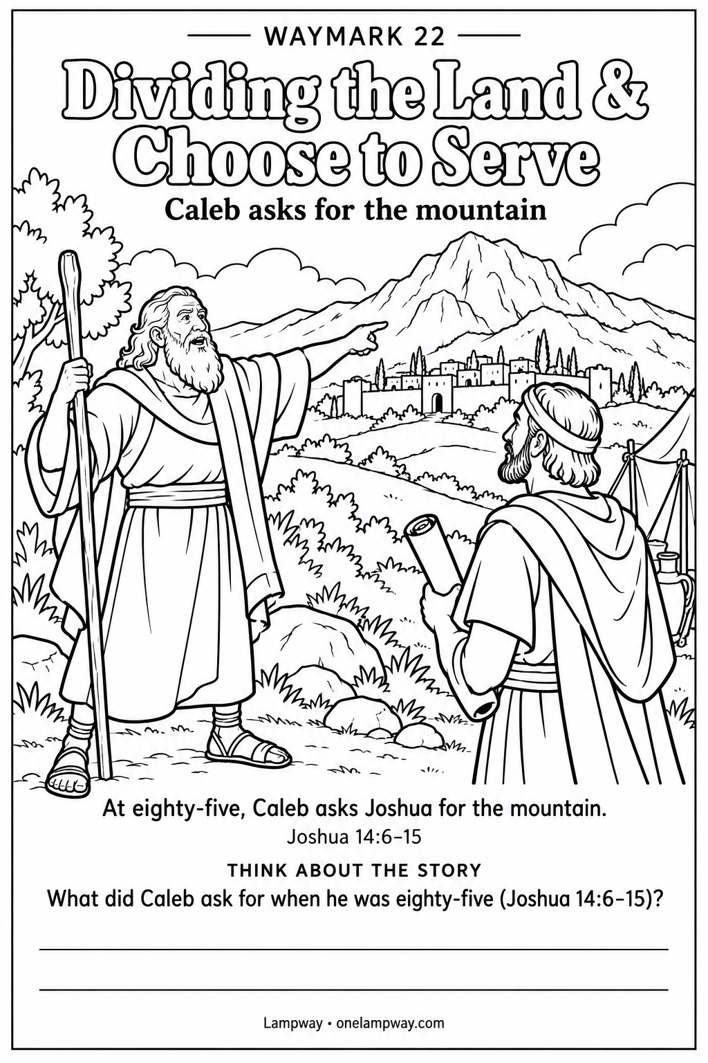 At eighty-five, Caleb asks Joshua for the mountain. Joshua 14:6-15. What did Caleb ask for when he was eighty-five (Joshua 14:6-15)?