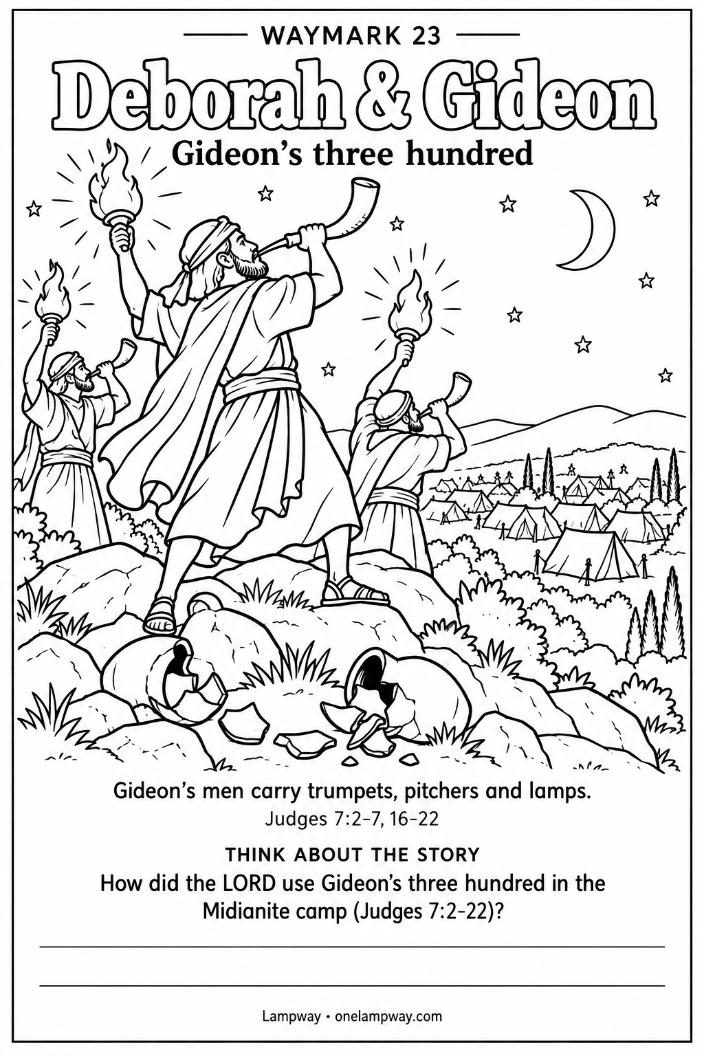 Gideon’s men carry trumpets, pitchers and lamps. Judges 7:2-7, 16-22. How did the LORD use Gideon's three hundred in the Midianite camp (Judges 7:2-22)?