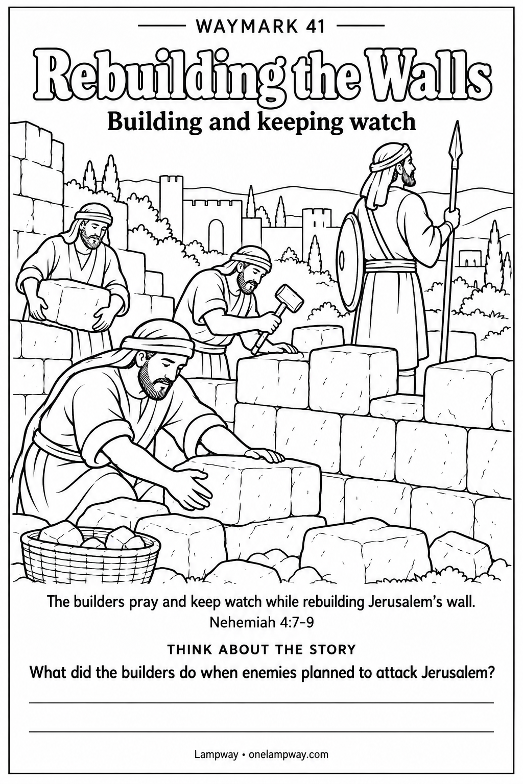 The builders pray and keep watch while rebuilding Jerusalem’s wall. Nehemiah 4:7-9. What did the builders do when enemies planned to attack Jerusalem?