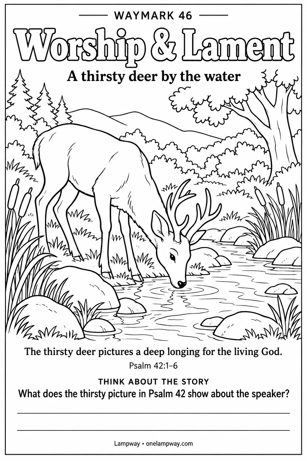 The thirsty deer pictures a deep longing for the living God. Psalm 42:1-6. What does the thirsty picture in Psalm 42 show about the speaker?