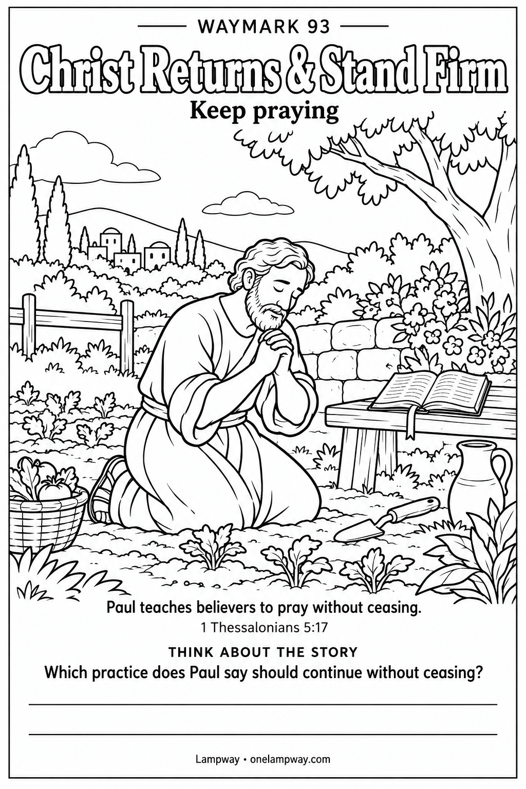 Paul teaches believers to pray without ceasing. 1 Thessalonians 5:17. Which practice does Paul say should continue without ceasing?